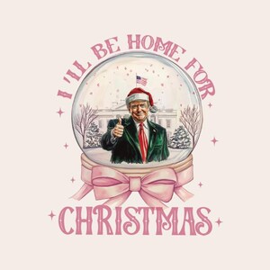 Trump I'll Be Home For Christmas - Humorous Trump Christmas Design Clipart Illustration, Digital Download, Sublimation Png