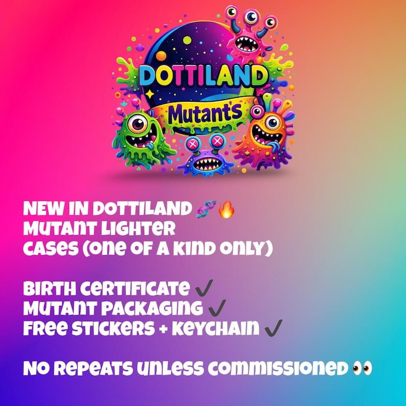 May include: A colourful graphic promoting "Dottiland Mutants" with monster illustrations. The image advertises "Mutant Lighter Cases" and includes text about a birth certificate, packaging, and free stickers and keychain.