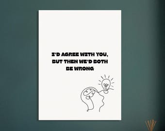 Witty Quote Wall Art: 'I'd Agree with You' - Humorous Decor for Home & Office