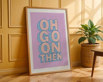 Oh go on then art print, trendy wall art