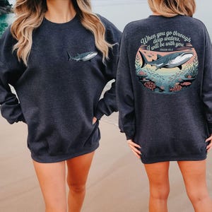 When You Go Through Deep Waters Sweatshirt,Ocean Beach Hoodie,Christian Hoodie,Whale Shark Hoodie,Religious Shirt,Christian Gifts,ana1828