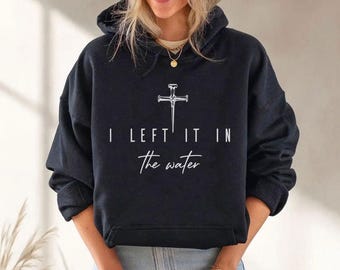 Left It In The Water Sweatshirt, Christian Gift, Faith Hoodie, Religious Forgiven Sweatshirt,Christian Sweatshirt,ana1864