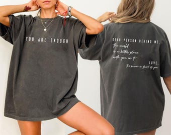 Comfort Colors Dear Person Behind Me Front and Back Tshirt,You Are Enough Shirt,Inspirational Tee,Mental Health,Positivity Shirt,ana2116