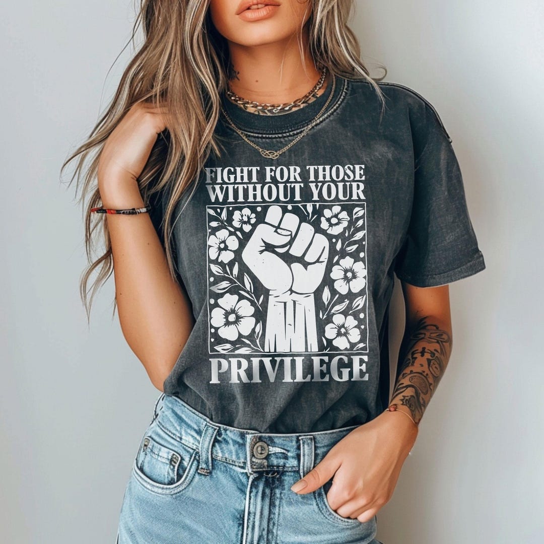 Comfort Colors Fight for Those Without Your Privilege T-shirt,human's ...