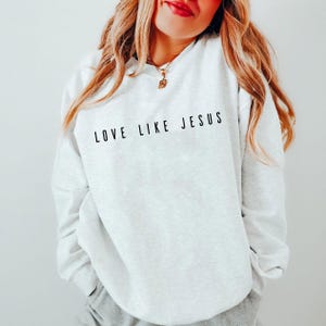 Love Like Jesus Sweatshirt,Inspirational Hoodie,Christian Sweatshirt,Religious Hoodie,Christian Gift,Jesus Sweatshirt,Faith Hoodie,ana2109