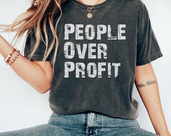 Comfort Colors People Over Profit Tshirt,Anti-Capitalism Tee, Social Justice Shirt,Activist Shirt Social Justice Tee,Feminist Gift,ana1959