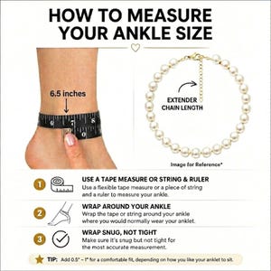 May include: An instructional graphic titled HOW TO MEASURE YOUR ANKLE SIZE. It shows a black measuring tape around an ankle at 6.5 inches, a white pearl anklet with a gold extender chain, and three numbered steps for measuring with tape or string.