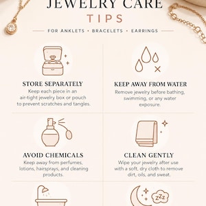 May include: An infographic titled Jewelry Care Tips for anklets, bracelets, and earrings. It features six icons with instructions: store separately, keep away from water, avoid chemicals, clean gently, remove before activity, and take off before sleep.