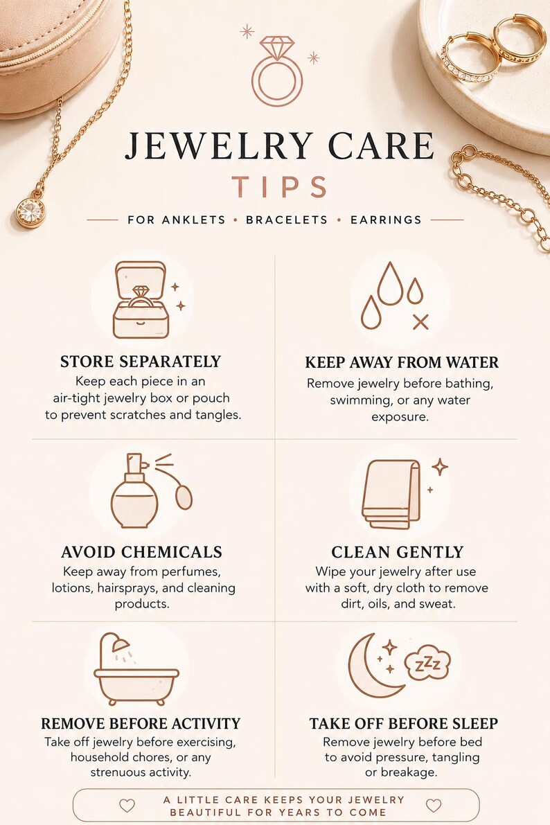 May include: An infographic titled Jewelry Care Tips for anklets, bracelets, and earrings. It features six icons with instructions: store separately, keep away from water, avoid chemicals, clean gently, remove before activity, and take off before sleep.