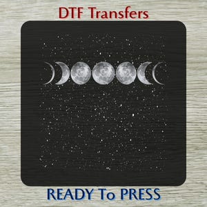 May include: Black DTF transfer design featuring the phases of the moon in white against a starry background. The text "DTF Transfers" is at the top, and "READY To PRESS" is at the bottom.