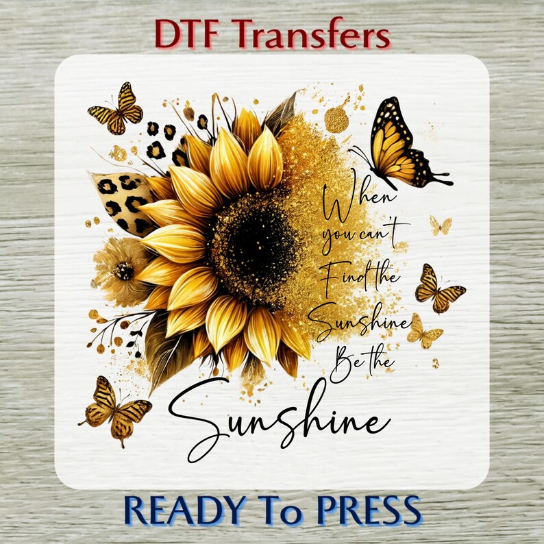 When You Can't Find the Sunshine Be the Sunshine Dtf Transfer Ready to ...