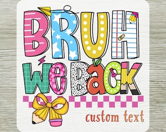 May include: A DTF transfer sheet featuring the text BRUH WE BACK in colorful, patterned block letters. The design includes school-themed graphics like a pencil, paper, and bow. Below the text, the words custom text appear in orange.