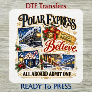 May include: A DTF transfer sheet featuring a Polar Express theme with a steam locomotive, a mug of hot cocoa, a train station, and a golden ticket. The design includes the text Polar Express, Believe, North Pole Railroad, and All Aboard Admit One.