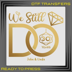 We Still Do Dtf Transfer, Personalized Anniversary Ready To Press, Custom Couple Anniversary Shirt Design, Celebrating Wedding Couple Dtf