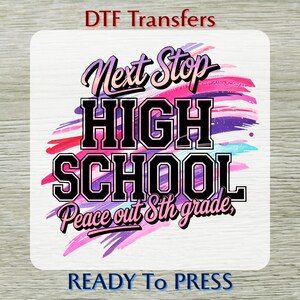Next Stop High School DTF Transfer, Ready To Press Middle School Graduation Shirt Design