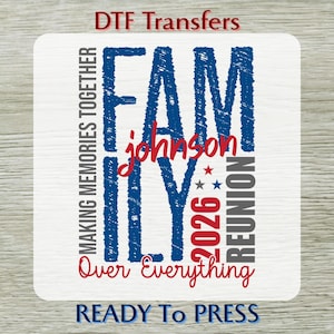 May include: A white DTF transfer featuring the words "FAM ILY" in blue, the name "johnson" in red, and "2026 REUNION" in blue and grey. The text "MAKING MEMORIES TOGETHER" and "Over Everything" are also included.