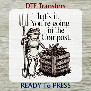 You're Going In The Compost DTF Transfer, Life's Cycle Humor Ready To Press, Weirdcore Sarcastic Gardening Design