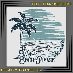 Beach Please Palm Tree DTF Transfer, Summer Beach Ready To Press, Tropical Shirt Design, Vacation Heat Transfer, DTF Transfer Ready To Press