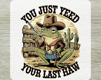 You Just Yee’d Your Last Haw DTF Transfer, Western Cowboy Frog Ready To Press, Country Frog Heat Press Transfers
