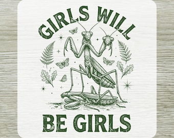 Girls Will Be Girls Mantis DTF Transfer, Feminist Humor Ready To Press, Retro Funny Insect Heat Press Transfers