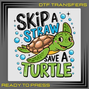 Skip A Straw Save A Turtle DTF Transfers, Save the Turtles Ready To Press, Sea Turtle Iron On, Ocean Dtf Prints, DTF Transfer Ready To Press