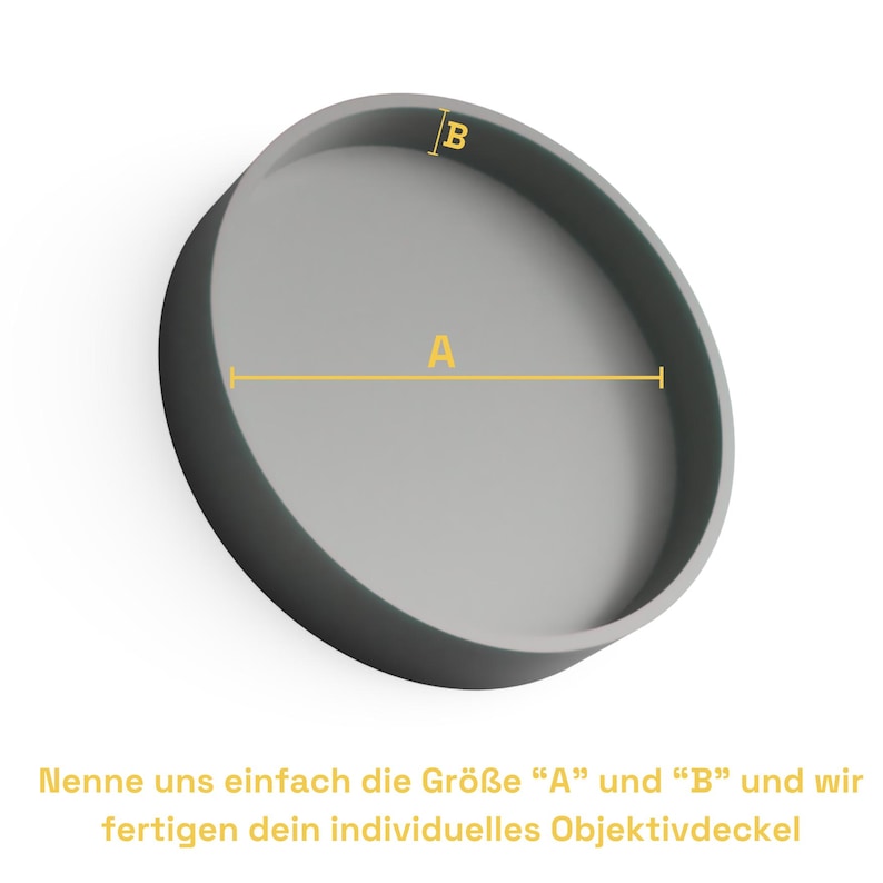 May include: A gray, circular object with a raised edge, labeled with the letters "A" and "B" and yellow lines indicating measurements. The text at the bottom says, "Simply tell us the size 'A' and 'B' and we will make your individual lens cap."
