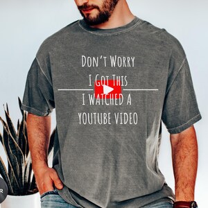 Don&#39;t Worry I Got This I Watched A YouTube Video Funny BBQ T-Shirt, Fathers Tee, Gift For Men, Husband Birthday Gift, Funny Men Meme Shirt