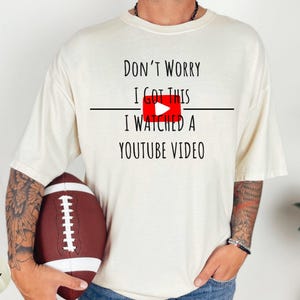 Don&#39;t Worry I Got This I Watched A YouTube Video Funny BBQ T-Shirt, Fathers Tee, Gift For Men, Husband Birthday Gift, Funny Men Meme Shirt
