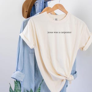 Jesus Was a Carpenter Shirt, Comfort Colors Faith Tee, Aesthetic Bible Verse Christian Church Clothing Ivory