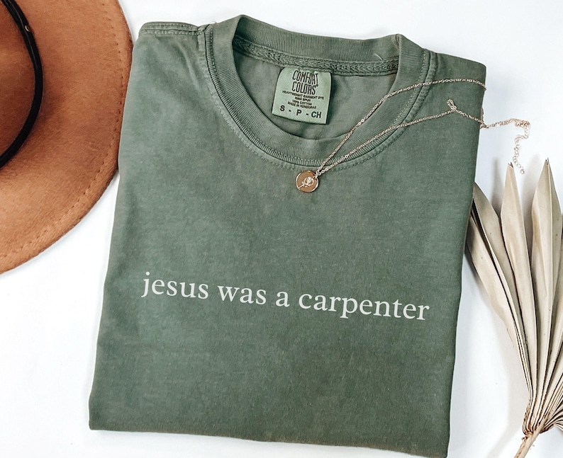 Jesus Was a Carpenter Shirt, Comfort Colors Faith Tee, Aesthetic Bible Verse Christian Church Clothing Moss