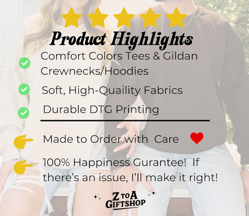 May include: Image featuring text: "Product Highlights" listing "Comfort Colors Tees & Gildan Crewnecks/Hoodies", "Soft, High-Quaility Fabrics", and "Durable DTG Printing". Also includes "Made to Order with Care" and "100% Happiness Gurantee!" with a shop logo.
