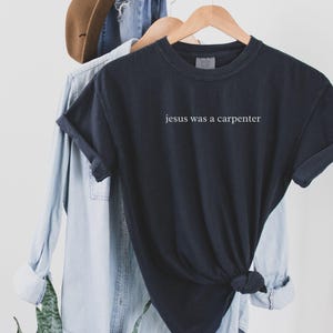 Jesus Was a Carpenter Shirt, Comfort Colors Faith Tee, Aesthetic Bible Verse Christian Church Clothing Black