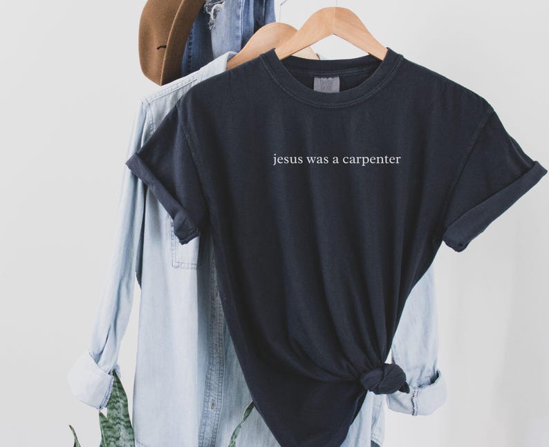 Jesus Was a Carpenter Shirt, Comfort Colors Faith Tee, Aesthetic Bible Verse Christian Church Clothing Black