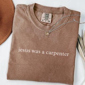 Jesus Was a Carpenter Shirt, Comfort Colors Faith Tee, Aesthetic Bible Verse Christian Church Clothing Espresso