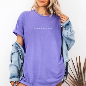 Jesus Was a Carpenter Shirt, Comfort Colors Faith Tee, Aesthetic Bible Verse Christian Church Clothing Violet