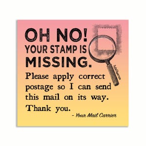 May include: Square card with a gradient background of pink and yellow. The text reads "OH NO! YOUR STAMP IS MISSING." A magnifying glass and a stamp outline are also featured. The card is a reminder to apply correct postage.
