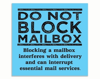 May include: A square sign with a light blue background and black text. The text reads "DO NOT BLOCK MAILBOX" and below it, "Blocking a mailbox interferes with delivery and can interrupt essential mail services."
