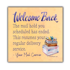 May include: A watercolor illustration of a stack of mail with a note that says "Welcome Back. The mail hold you scheduled has ended. This resumes your regular delivery service. - Your Mail Carrier".