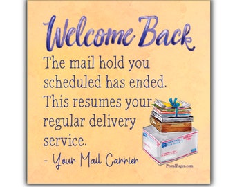 May include: A watercolor illustration of a stack of mail with a note that says "Welcome Back. The mail hold you scheduled has ended. This resumes your regular delivery service. - Your Mail Carrier".