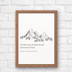 May include: A black and white illustration of mountains with trees in front of them. The quote "The higher we go, the better we shall hear the voice of Christ. Blessed Pier Giorgio Frassati" is printed below the image.