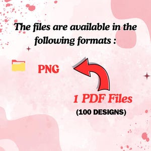 May include: A pink and white graphic with the text "The files are available in the following formats:" and file format options. The options include a yellow folder icon, the word "PNG", a red arrow, and the text "1 PDF Files (100 DESIGNS)".