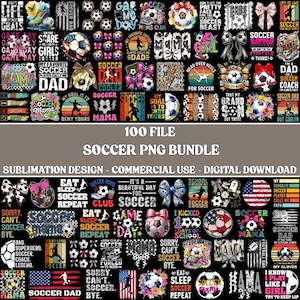 May include: A collection of 100 soccer-themed PNG designs for sublimation. The designs include soccer balls, text, and graphics with phrases like "Soccer Mom," "Game Day," and "My Favorite Soccer Player." The designs are for commercial use.
