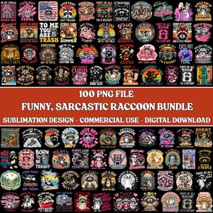 May include: A collection of 100 PNG files featuring funny and sarcastic raccoon designs. The designs include various phrases and graphics, perfect for sublimation projects. The text includes phrases like "Just a Dad", "Cute But Feral", and "Eat Trash".