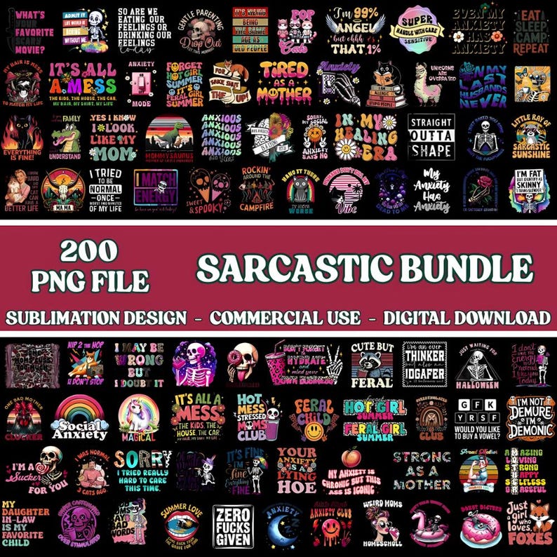 May include: A digital download bundle featuring 200 PNG files with sarcastic quotes and graphics. Designs include phrases like "It's All a Mess," "Anxious," and "Zero Fucks Given," suitable for sublimation.