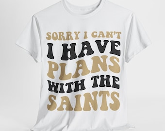 Sorry I Can't I Have Plans With New Orleans Football Shirt, Saints Fan Tee, Black and Gold Game Day Top