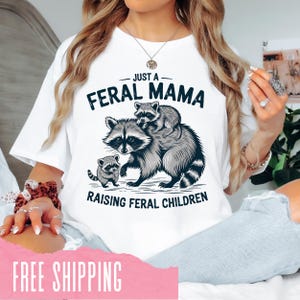 Just a Feral Mama T-Shirt, Funny Mom Tee, Animal Lover Shirt, Gift for Moms, Casual Family Wear, Perfect for Mother&#39;s Day