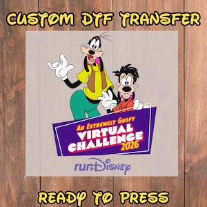 May include: A DTF transfer featuring Goofy and Max from Disney's A Goofy Movie. The design includes the text "An Extremely Goofy Virtual Challenge 2026" and "runDisney". The words "Custom DTF Transfer" and "Ready to Press" are also included.