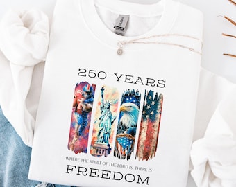 Christian Patriotic Sweatshirt, America 250 Hoodie, Faith Freedom Sweat, 4th of July Christian Hoodie, USA Freedom Sweat,America's Pride Tee