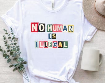 No Human Is Illegal T Shirt, Human Rights Graphic Tee, Social Justice Statement Shirt, Unisex Activist TShirt,Retro Activist Tee
