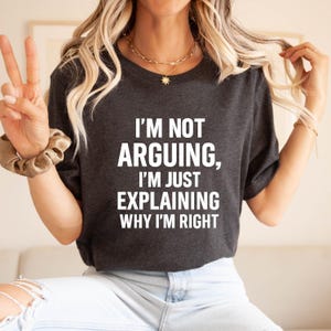 I'm Not Arguing I'm Just Explaining Why I'm Right Funny T-shirt Love Present Birthday Printed T-Shirt Family Presents Unisex Gift Tee Tops